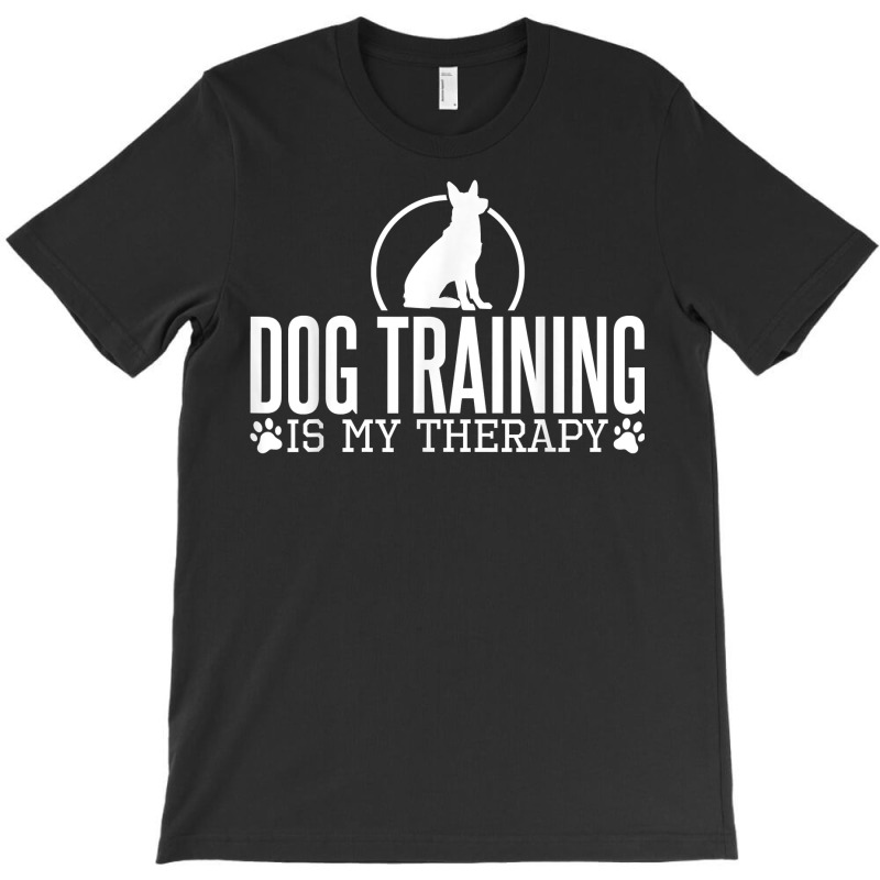 Dog Training Is My Therapy, Dog Trainers Agility Dogs T Shirt T-Shirt by maionexzweddel1i | Artistshot