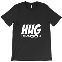 Hug Machine T-shirt | Artistshot