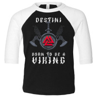 Viking Destini Born To Be A Viking Personalized Toddler 3/4 Sleeve Tee | Artistshot