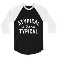 Atypical Is The New Typical Autism Awareness 3/4 Sleeve Shirt | Artistshot