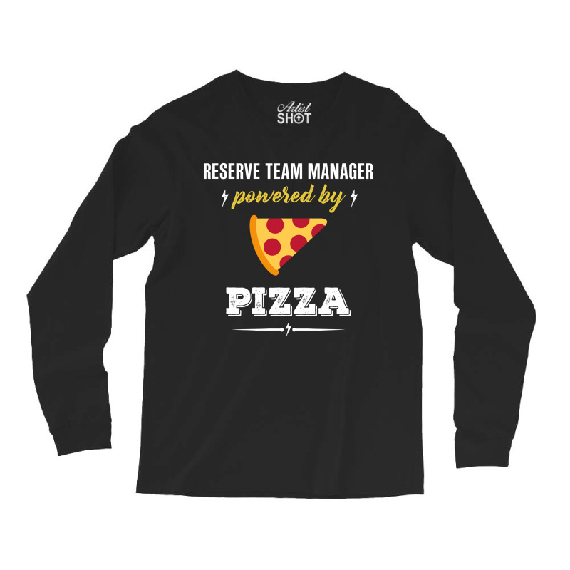 Reserve Team Manager Powered By Pizza Funny Gift Long Sleeve Shirts by milkisunato | Artistshot