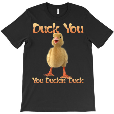 You Ducking Duck T-shirt Designed By Bariteau Hannah