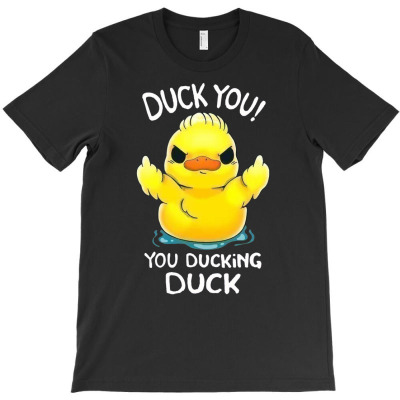 You Ducking Duck T-shirt Designed By Bariteau Hannah