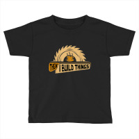 First I Drink Coffee Then I Build Things   Woodworking Toddler T-shirt | Artistshot