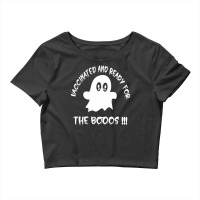 Vaccinated And Ready For The Boos !! -funny Halloween Gift - Crop Top | Artistshot