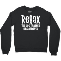 Service Dog Trainer Shirt Relax The Dog Trainer Has Arrived T Shirt Crewneck Sweatshirt | Artistshot