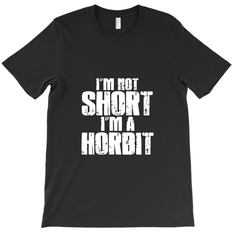 Im Not Short Im Not Horbit T-shirt | Artistshot