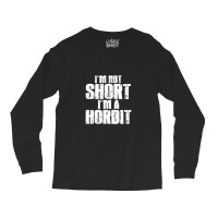 Im Not Short Im Not Horbit Long Sleeve Shirts | Artistshot