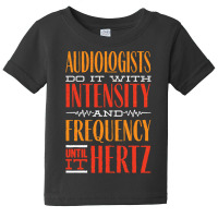 Audiology T  Shirt Pediatric Audiologist Audiology Until It Hertz Funn Baby Tee | Artistshot