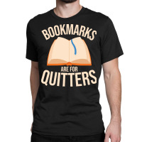 Books T  Shirt Bookmarks Are For Quitters Funny Book Lover Librarian T Classic T-shirt | Artistshot