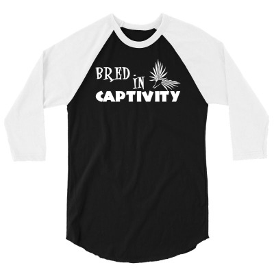 Bred In Captivity Funny 3/4 Sleeve Shirt Designed By Dannyshop