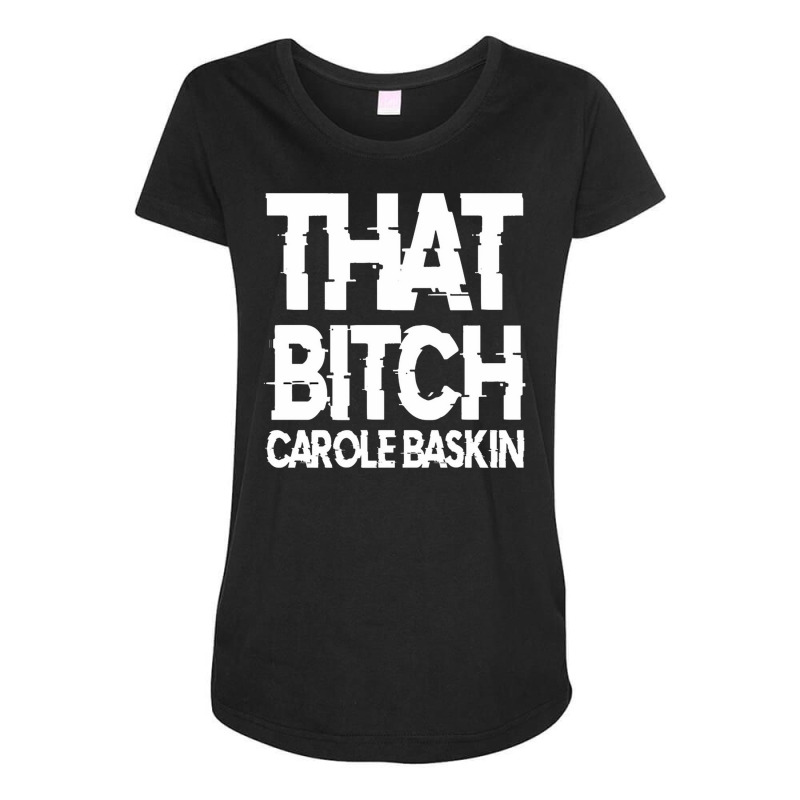 That Bitch Carole Baskin Maternity Scoop Neck T-shirt by Damian | Artistshot