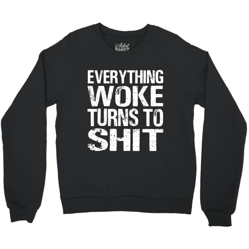 Funny Trump Everything Woke Turns Crewneck Sweatshirt | Artistshot