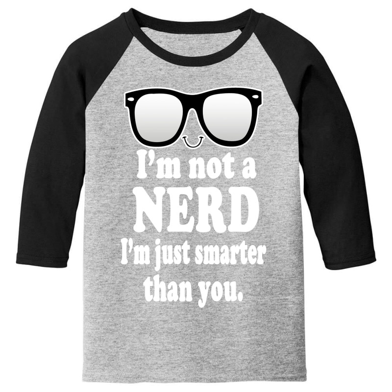 Im Not A Nerd Im Just Smarter Than You Youth 3/4 Sleeve by Begegeg | Artistshot