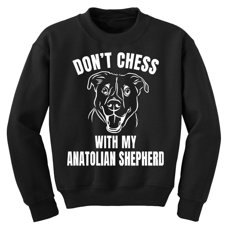 Chess Dog Anatolian Shepherd Funny T  Shirt Don't Chess With My Anatol Youth Sweatshirt by reichelzakary488 | Artistshot