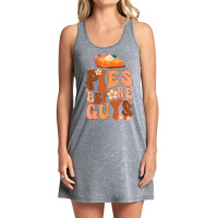 Funny Thanksgiving Pies Before Guys For Women And Girls T Shirt Tank Dress | Artistshot