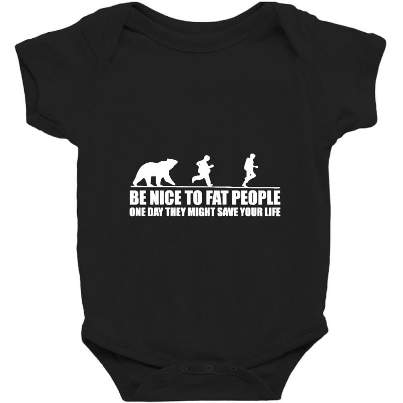 Be Nice To Fat People Bear Chase Funny Pub Joke Baby Bodysuit by Gretchen Minnis | Artistshot