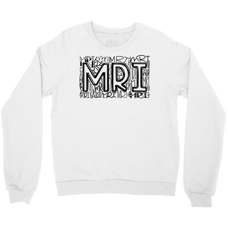 Mri Typography Radiology Mri Technologist Mri Tech Gifts T Shirt Crewneck Sweatshirt by weltzjharrasw | Artistshot