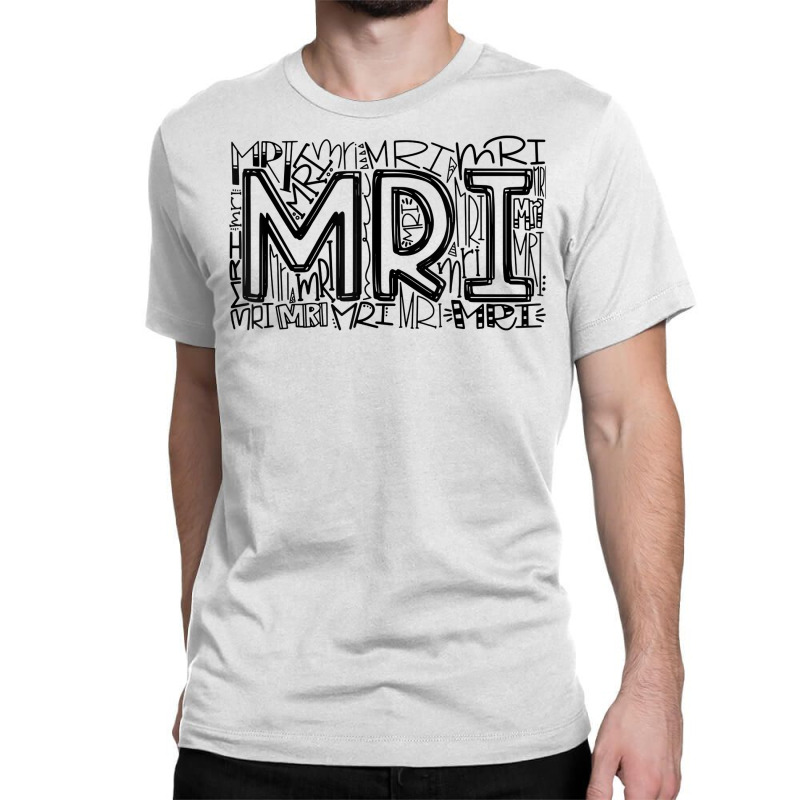 Mri Typography Radiology Mri Technologist Mri Tech Gifts T Shirt Classic T-shirt by weltzjharrasw | Artistshot