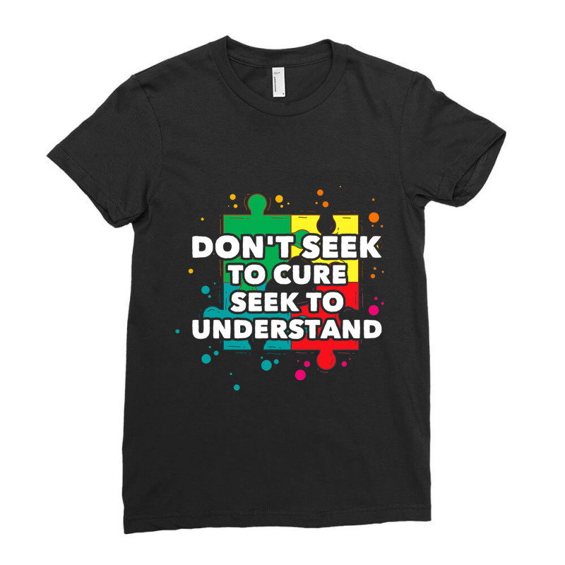 Dont Seek To Cure Seek To Understand Autism Awareness Ladies Fitted T-Shirt by BrennleyBrown | Artistshot