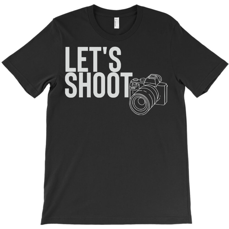 Photographer T  Shirtlet's Shoot T  Shirt T-shirt | Artistshot