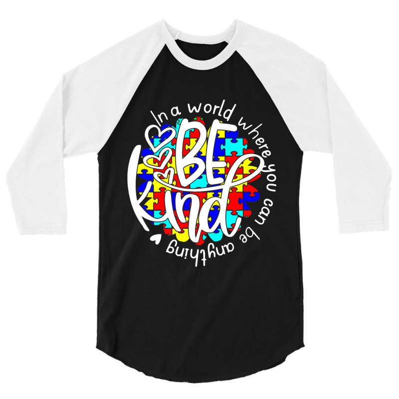 In A World Where You Can Be Anything Be Kind Autism Funny 3/4 Sleeve Shirt by Michael	Kilburn | Artistshot