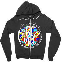 In A World Where You Can Be Anything Be Kind Autism Funny Zipper Hoodie | Artistshot