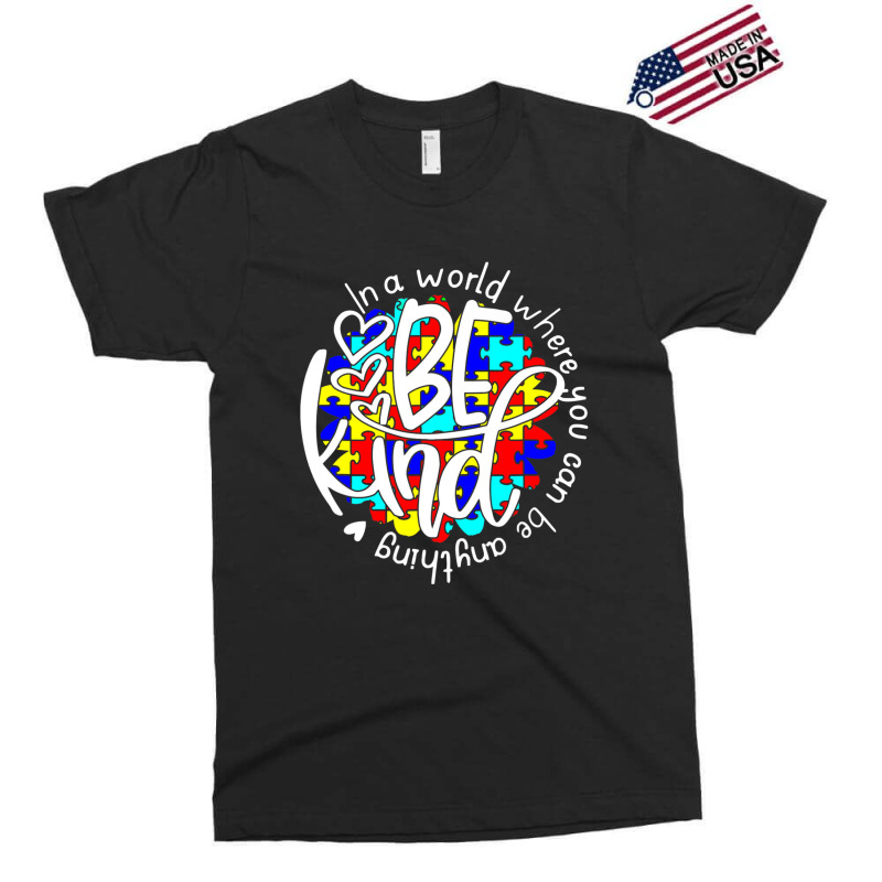 In A World Where You Can Be Anything Be Kind Autism Funny Exclusive T-shirt by Michael	Kilburn | Artistshot