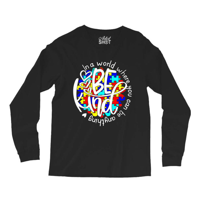 In A World Where You Can Be Anything Be Kind Autism Funny Long Sleeve Shirts by Michael	Kilburn | Artistshot