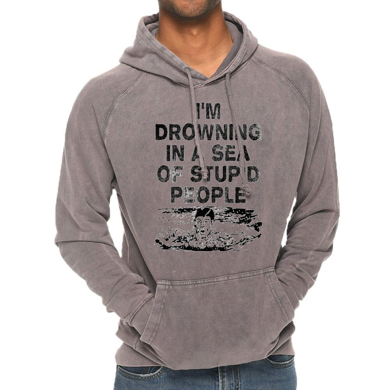 I'm Drowning In A Sea Of Stupid People Sarcastic Comment Premium T Shi Vintage Hoodie by James William | Artistshot