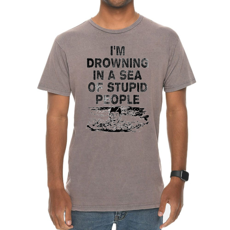 I'm Drowning In A Sea Of Stupid People Sarcastic Comment Premium T Shi Vintage T-Shirt by James William | Artistshot