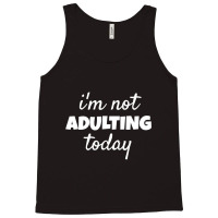 I'm Not Adulting Today Sarcastic Teen T Tank Top | Artistshot