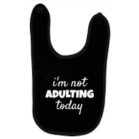 I'm Not Adulting Today Sarcastic Teen T Baby Bibs | Artistshot