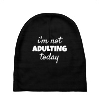 I'm Not Adulting Today Sarcastic Teen T Baby Beanies | Artistshot