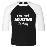 I'm Not Adulting Today Sarcastic Teen T Toddler 3/4 Sleeve Tee | Artistshot