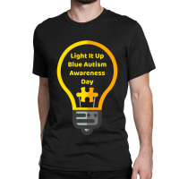 Light It Up Blue Autism Awareness Day Classic T-shirt | Artistshot