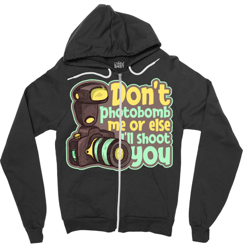 Photography T  Shirt Don't Photobomb Me   Camera Let's Do Shots Photog Zipper Hoodie | Artistshot