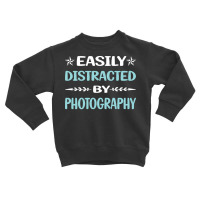 Photography T  Shirt Funny Easily Distracted By Photography Photograph Toddler Sweatshirt | Artistshot