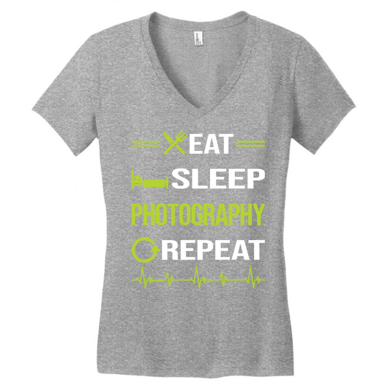 Photography T  Shirt Funny Eat Sleep Repeat Photography Photographer C Women's V-Neck T-Shirt by candlegoodwill | Artistshot