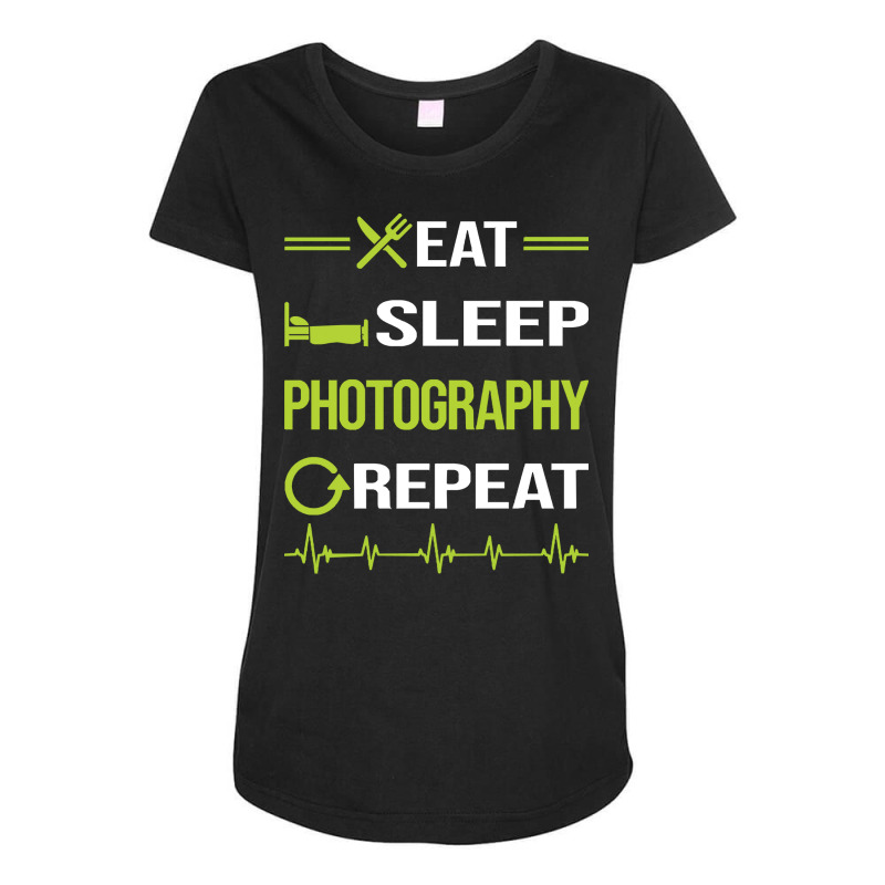 Photography T  Shirt Funny Eat Sleep Repeat Photography Photographer C Maternity Scoop Neck T-shirt by candlegoodwill | Artistshot