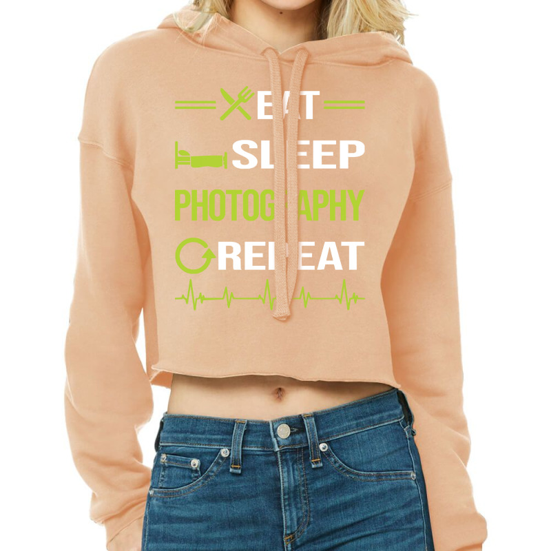 Photography T  Shirt Funny Eat Sleep Repeat Photography Photographer C Cropped Hoodie by candlegoodwill | Artistshot