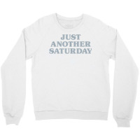 Saturday Just Another Saturday Days Of The Week Daily Series T Shirt Crewneck Sweatshirt | Artistshot