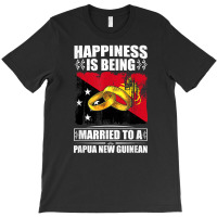 Happiness Is Being Married To A Papua New Guinean T Shirt T-shirt | Artistshot