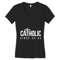 Jesus Catholic Since 33 Ad Christian Women's V-neck T-shirt | Artistshot