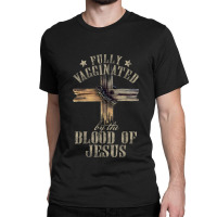 Jesus Christian Jesus Lover Fully Vaccinated By The Blood Of Jesus 701 Classic T-shirt | Artistshot