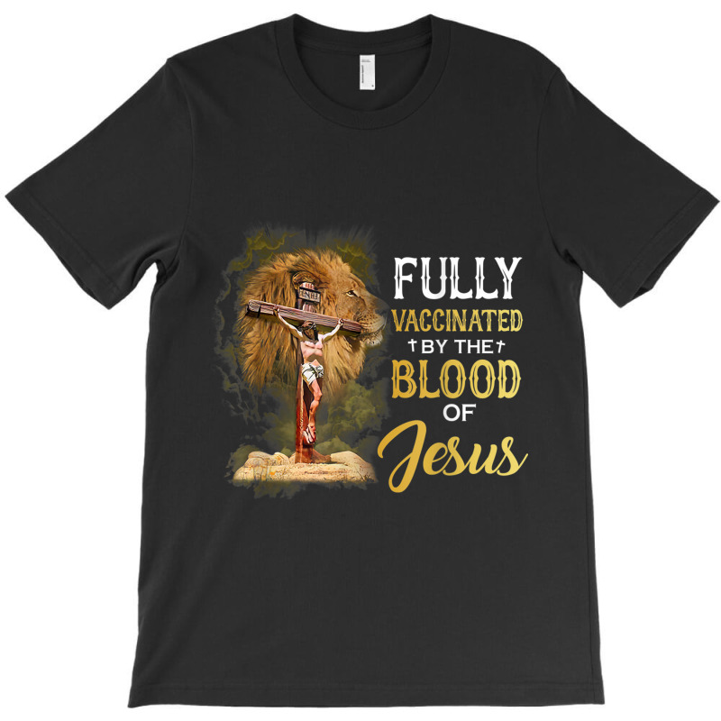 Jesus Fully Vaccinated By The Blood Of Jesus Cross Faith Christian T-shirt | Artistshot