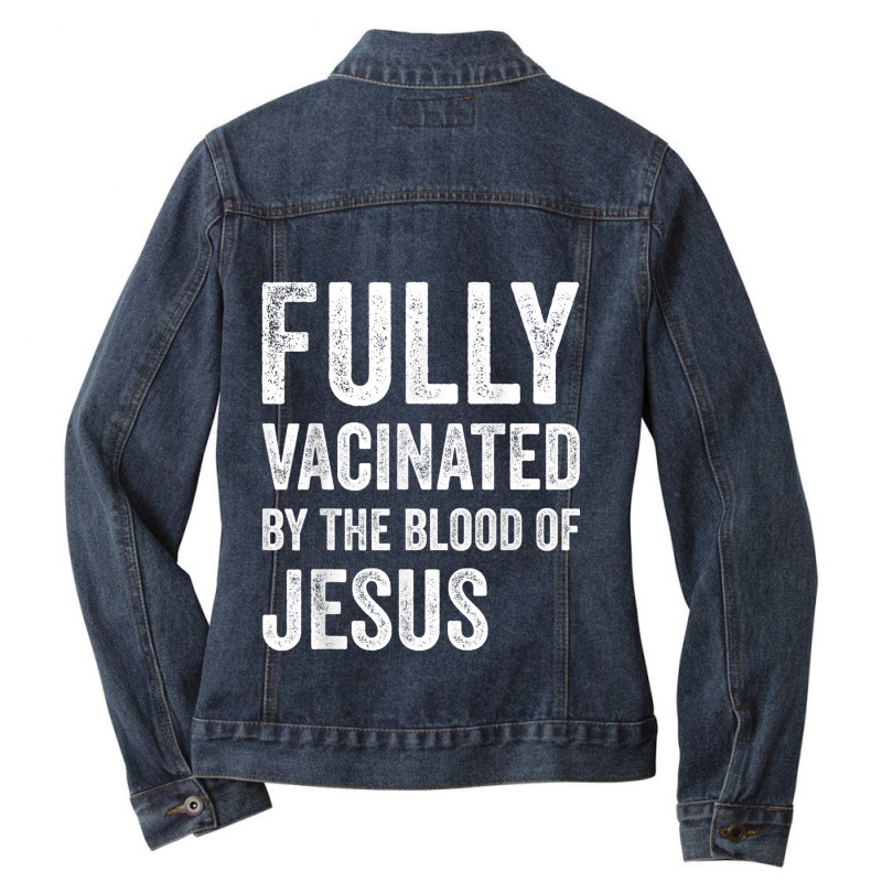 Jesus Fully Vaccinated By The Blood Of Jesus Funny Christian 290 Ladies Denim Jacket by urethrapricey | Artistshot