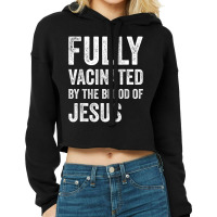 Jesus Fully Vaccinated By The Blood Of Jesus Funny Christian 290 Cropped Hoodie | Artistshot