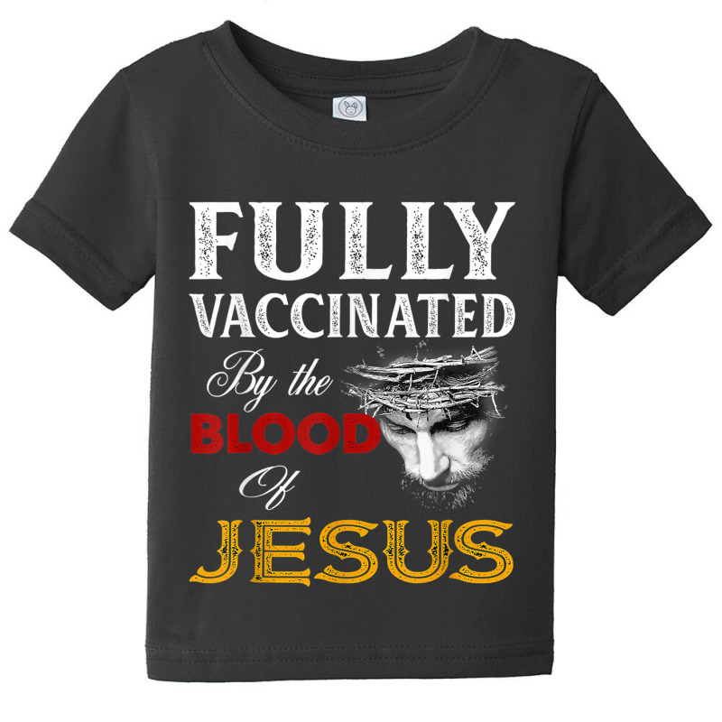 Jesus Fully Vaccinated By The Blood Of Jesus Baby Tee by urethrapricey | Artistshot