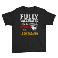 Jesus Fully Vaccinated By The Blood Of Jesus Youth Tee | Artistshot